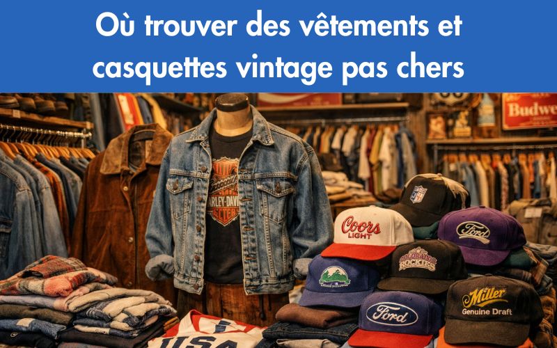 Où trouver des vêtements et casquettes vintage pas chers