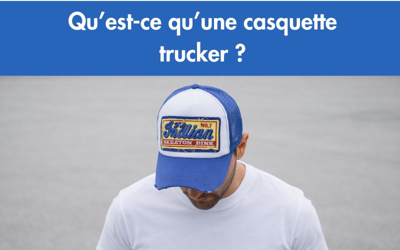 Qu'Est Ce Qu'Une Casquette Trucker ?