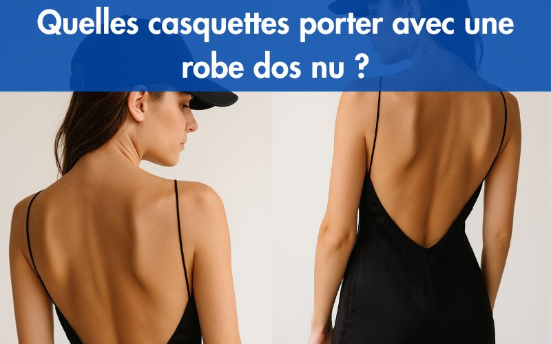 Quelles casquettes porter avec une robe dos nu
