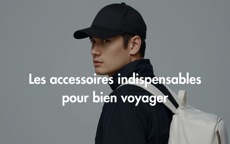 Les accessoires indispensables pour bien voyager