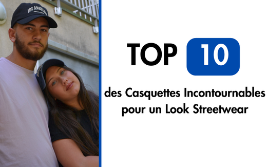 Top 10 des Casquettes pour un Look Streetwear