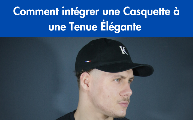 Comment intégrer une Casquette à une Tenue Élégante