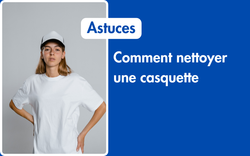 Comment nettoyer une casquette