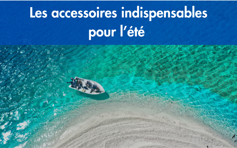 Les accessoires indispensables pour l'été