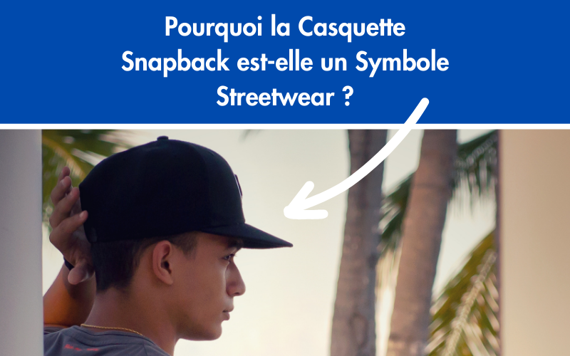 Pourquoi la Casquette Snapback est-elle un Symbole Streetwear ?